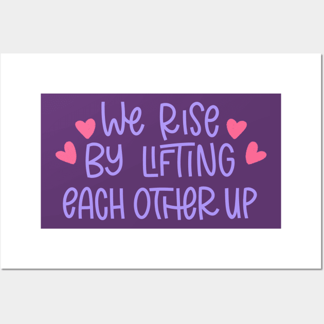 we rise by lifting each other up Wall Art by Violet Poppy Design